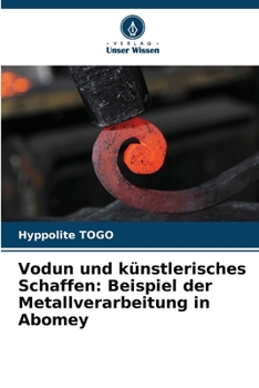 Vodun und künstlerisches Schaffen: Beispiel der Metallverarbeitung in Abomey (German Edition)