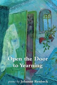 Paperback Open the Door to Yearning: Poems by Johanne Renbeck Book