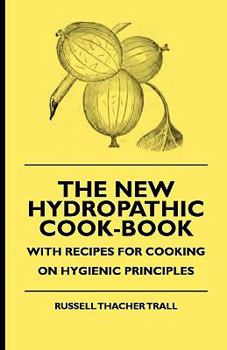 Paperback The New Hydropathic Cook-Book - With Recipes for Cooking on Hygienic Principles Book