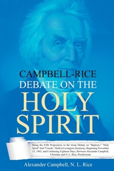 Paperback Campbell-Rice Debate on the Holy Spirit: Being the Fifth Proposition in the Great Debate on "Baptism," "Holy Spirit" And "Creeds," Held in Lexington, Book