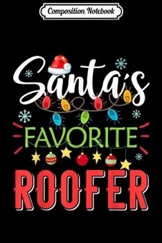 Composition Notebook: Santa's Favorite Roofer Xmas Light Santa Hat Christmas Gift  Journal/Notebook Blank Lined Ruled 6x9 100 Pages