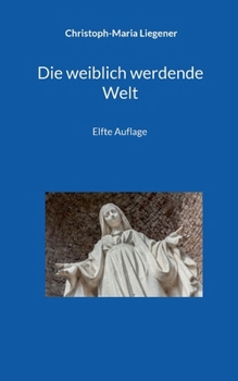 Die weiblich werdende Welt: Elfte Auflage (German Edition)