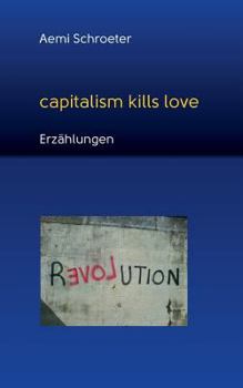 Paperback Capitalism kills love: Erz?hlungen [German] Book