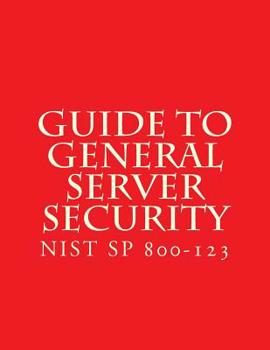 Paperback NIST SP 800-123 Guide to General Server Security: NiST SP 800-123 Book