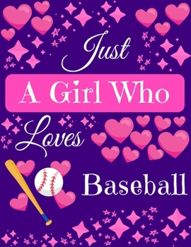 Paperback Just A Girl Who Loves Baseball: Baseball Composition Notebook Blank Journal, 8.5 x 11 120 Pages Gifts for Baseball Lovers Book