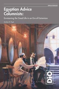 Paperback Egyptian Advice Columnists: Envisioning the Good Life in an Era of Extremism Book