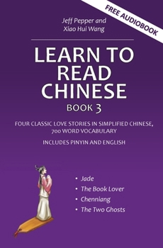 Paperback Learn to Read Chinese, Book 3: Four Classic Love Stories in Simplified Chinese, 700 Word Vocabulary, Includes Pinyin and English Book