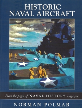 Paperback Historic Naval Aircraft: From the Pages of Naval History Magazine Book