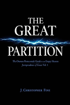Paperback The Great Partition: The Oneness Pentecostals' Guide to an Empty Heaven: Jurisprudence of Grace, Volume 1 Book