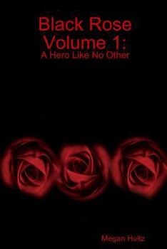 Paperback Black Rose Volume 1: A Hero Like No Other Book