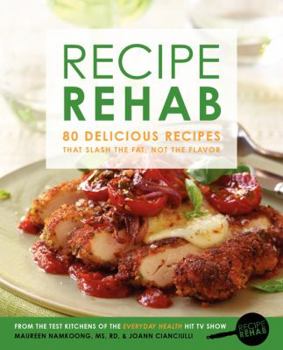 Paperback Recipe Rehab: 80 Delicious Recipes That Slash the Fat, Not the Flavor Book