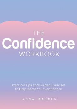 Paperback The Confidence Workbook: Practical Tips and Guided Exercises to Help Boost Your Confidence Book