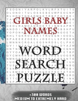 Girls Baby Names WORD SEARCH PUZZLE +300 WORDS Medium To Extremely Hard: AND MANY MORE OTHER TOPICS, With Solutions, 8x11' 80 Pages, All Ages : Kids ... Word Search Puzzles, Seniors And Adults.