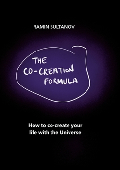 Paperback The Co-Creation Formula: How to Co-Create Your Life With The Universe Book