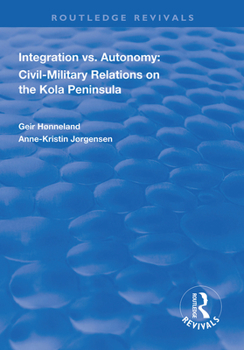 Hardcover Integration vs. Autonomy: Civil-Military Relations on the Kola Peninsula Book