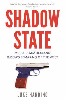 Shadow State: Murder, Mayhem, and Russia's Attack on the West