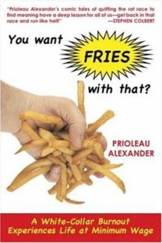 Hardcover You Want Fries with That?: A White-Collar Burnout Experiences Life at Minimum Wage Book