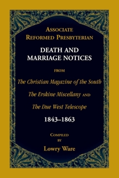 Paperback Associate Reformed Presbyterian Death and Marriage Notices from The Christian Magazine of the South, The Erskine Miscellany, and The Due West Telescop Book