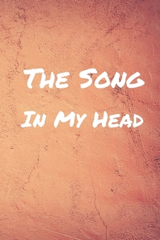 The Song In My Head Journal: 200 Pages For Note Music Lyrics Journal & Songwriting Notebook - Great Gift For Musicians , karaoke lovers.