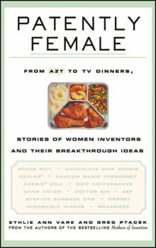 Hardcover Patently Female: From AZT to TV Dinners, Stories of Women Inventors and Their Breakthrough Ideas Book