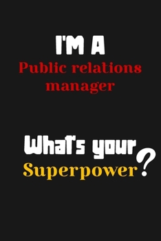 Paperback I'm a Public relations manager... What's your Superpower: Lined Journal / Notebook /planner/ dairy/ Logbook Gift for your friends, Boss or Coworkers, Book