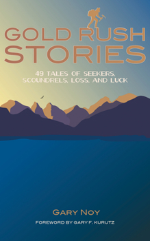 Paperback Gold Rush Stories: 49 Tales of Seekers, Scoundrels, Loss, and Luck Book