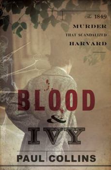 Hardcover Blood & Ivy: The 1849 Murder That Scandalized Harvard Book