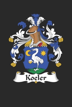 Paperback Koeler: Koeler Coat of Arms and Family Crest Notebook Journal (6 x 9 - 100 pages) Book