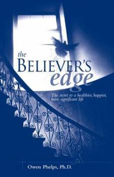 Paperback The Believer's Edge: The Secret to a Healthier, Happier, More Significant Life Book