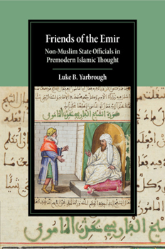 Paperback Friends of the Emir: Non-Muslim State Officials in Premodern Islamic Thought Book