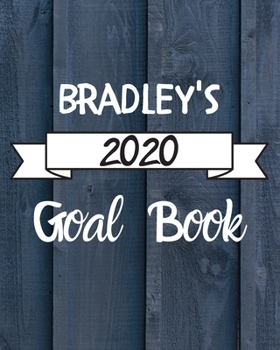 Bradley's 2020 Goal Book: 2020 New Year Planner Goal Journal Gift for Bradley  / Notebook / Diary / Unique Greeting Card Alternative