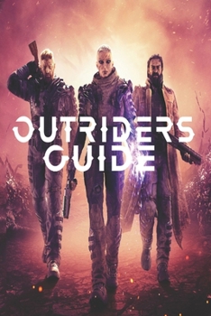 Paperback Outriders Guide: Walkthrough, Tips, Cheats, Skills, A Beginner's Guide to Play the outriders Like a Pro Book