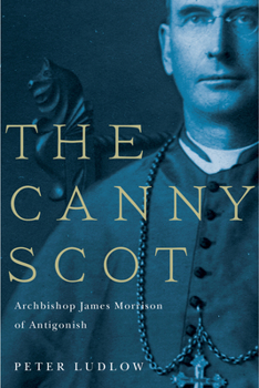 Paperback The Canny Scot, 2: Archbishop James Morrison of Antigonish Book