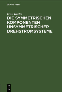 Hardcover Die Symmetrischen Komponenten Unsymmetrischer Drehstromsysteme [German] Book