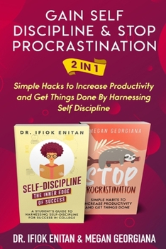 Paperback Gain Self Discipline & Stop procrastination 2 in 1: Simple Hacks to Increase Productivity and Get Things Done By Harnessing Self Discipline Book