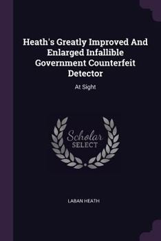 Paperback Heath's Greatly Improved And Enlarged Infallible Government Counterfeit Detector: At Sight Book