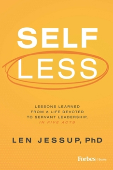 Hardcover Self Less: Lessons Learned from a Life Devoted to Servant Leadership, in Five Acts Book
