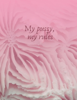 My pussy, my rules: Composition Notebook | 8.5x11 College Ruled, 100 Pages, White Paper, Glossy Cover