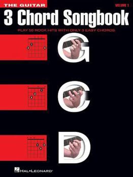 The Guitar 3 Chord Songbook: Play 50 Rock Hits with Only 3 Easy Chords
