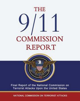 The 9/11 Commission Report: Final Report of the National Commission on Terrorist Attacks Upon the United States (Authorized Edition)