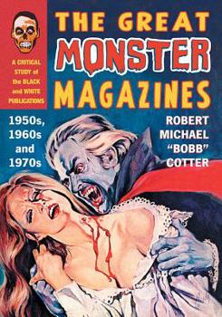 Paperback The Great Monster Magazines: A Critical Study of the Black and White Publications of the 1950s, 1960s and 1970s Book