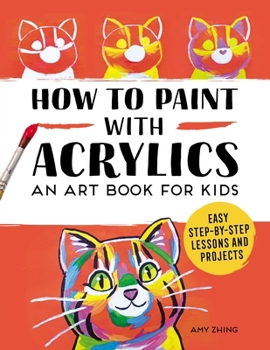 Paperback How to Paint with Acrylics: An Art Book for Kids Book
