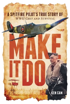 Paperback Make It Do: A Spitfire Pilot's True Story of WWII Grit and Survival Book