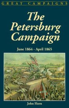 The Petersburg Campaign: June 1864-April 1865 (Great Campaigns) - Book  of the Great Campaigns
