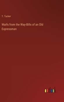 Hardcover Waifs from the Way-Bills of an Old Expressman Book