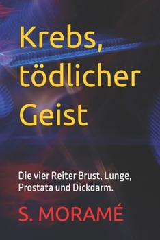 Paperback Krebs, tödlicher Geist: Die vier Reiter Brust, Lunge, Prostata und Dickdarm. [German] Book