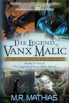 Paperback The Legend of Vanx Malic: The Legend Grows Stronger: Books V-VIII of The legend of Vanx Malic Series Book