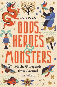 Hardcover Gods, Heroes and Monsters: Myths and Legends from Around the World Book