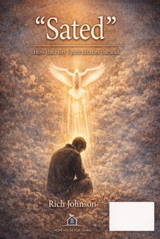 SATED: How the Holy Spirit Can Fill the Needs of our Soul (Hope House Legacy Series)