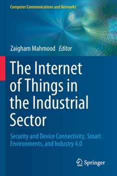 The Internet of Things in the Industrial Sector : Security and Device Connectivity, Smart Environments, and Industry 4. 0